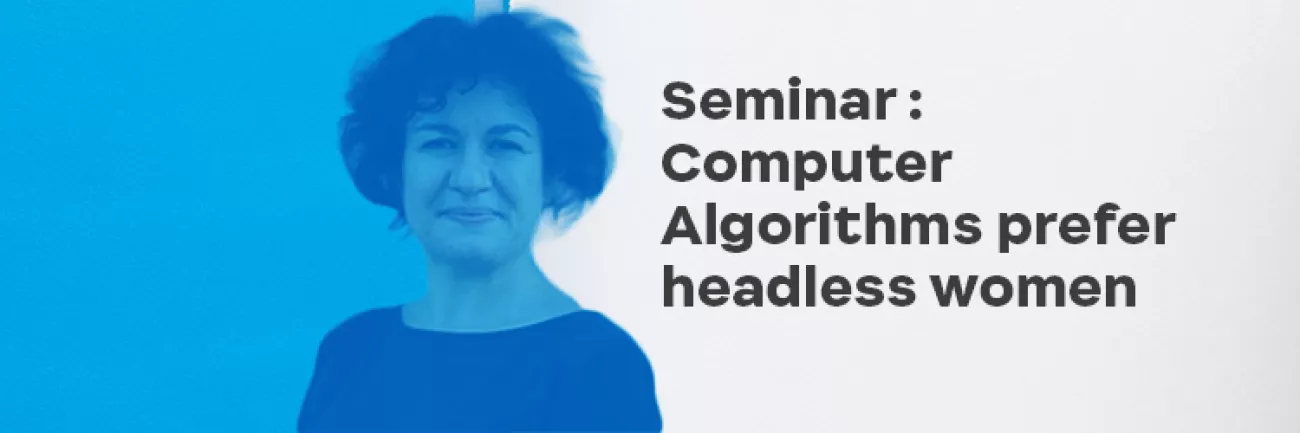 Seminar « Computer Algorithms prefer headless women » Seminar « Computer Algorithms prefer headless women »